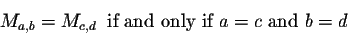 \begin{displaymath}M_{a,b} = M_{c,d}\;\;\mbox{if and only if $a=c$ and $b=d$}\end{displaymath}