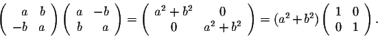 \begin{displaymath}\left(\begin{array}{rr}
a&b\\
-b&a\\
\end{array}\right) \le...
...+ b^2)\left(\begin{array}{rr}
1&0\\
0&1\\
\end{array}\right).\end{displaymath}