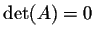 $\det (A) = 0$