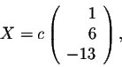 \begin{displaymath}X = c \left(\begin{array}{rrr}
1\\
6\\
-13 \\
\end{array}\right),\end{displaymath}