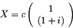 \begin{displaymath}X = c \left(\begin{array}{c}
1\\
(1+i)\\
\end{array}\right)\end{displaymath}