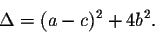 \begin{displaymath}\Delta = (a-c)^2 + 4 b^2.\end{displaymath}