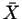 $\bar{X}$
