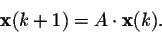 \begin{displaymath}{\bf x}(k+1)=A\cdot {\bf x}(k).\end{displaymath}