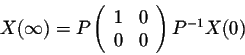 \begin{displaymath}X(\infty) = P\left(\begin{array}{cc}
1&0\\
0&0\\
\end{array}\right)P^{-1}X(0)\end{displaymath}