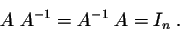 \begin{displaymath}A\; A^{-1} = A^{-1}\;A = I_n\;.\end{displaymath}