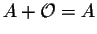 $A + {\cal O} = A$