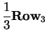 $\displaystyle \frac{1}{3} \mbox{\bf Row}_3$