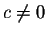 $c \neq 0$
