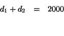 \begin{eqnarray*}

d_{1}+d_{2} &=&2000 \\

&& \\

&&

\end{eqnarray*}