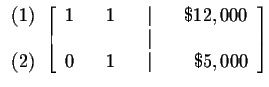 $

\begin{array}{r}

(1) \\

\\

(2)

\end{array}

\left[

\begin{array}{rrrr...

...\

& & & & \vert & & \\

0 & & 1 & & \vert & & \$5,000

\end{array}

\right] $
