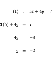 \begin{eqnarray*}&& \\
\left( 1\right) &:&3x+4y=7 \\
&& \\
3\left( 5\right) +4y &=&7 \\
&& \\
4y &=&-8 \\
&& \\
y &=&-2 \\
&&
\end{eqnarray*}