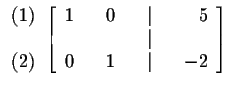 $
\begin{array}{r}
(1) \\
\\
(2)
\end{array}
\left[
\begin{array}{rrrr...
...& 5 \\
& & & & \vert & & \\
0 & & 1 & & \vert & & -2
\end{array}
\right] $