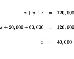 \begin{eqnarray*}&& \\
x+y+z &=&120,000 \\
&& \\
x+20,000+60,000 &=&120,000 \\
&& \\
x &=&40,000 \\
&& \\
&&
\end{eqnarray*}
