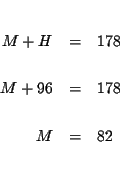 \begin{eqnarray*}&& \\
M+H &=&178 \\
&& \\
M+96 &=&178 \\
&& \\
M &=&82 \\
&& \\
&&
\end{eqnarray*}