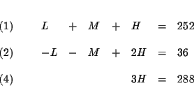 \begin{eqnarray*}&& \\
\begin{array}{l}
(1) \\
\\
(2) \\
\\
(4)
\end...
...& & & 3H & = & 288
\end{array}
\end{array}
& \\
&& \\
&&
\end{eqnarray*}