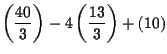 $\displaystyle \left( \frac{40}{3}\right) -4\left( \frac{13}{3}\right) +\left( 10\right)$