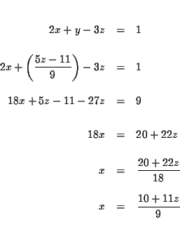 \begin{eqnarray*}&& \\
2x+y-3z &=&1 \\
&& \\
2x+\left( \frac{5z-11}{9}\rig...
...{20+22z}{18} \\
&& \\
x &=&\frac{10+11z}{9} \\
&& \\
&&
\end{eqnarray*}