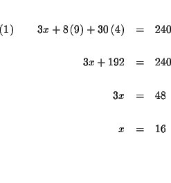 \begin{eqnarray*}&& \\
\left( 1\right) \qquad 3x+8\left( 9\right) +30\left( 4\...
...
&& \\
3x &=&48 \\
&& \\
x &=&16 \\
&& \\
&& \\
&&
\end{eqnarray*}