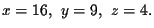 $x=16,\ y=9,\ z=4.\bigskip\bigskip\bigskip $