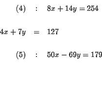 \begin{eqnarray*}(4) &:&8x+14y=254 \\
&& \\
4x+7y &=&127 \\
&& \\
\left( 5\right) &:&50x-69y=179 \\
&& \\
&& \\
&&
\end{eqnarray*}