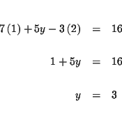 \begin{eqnarray*}&& \\
7\left( 1\right) +5y-3\left( 2\right) &=&16 \\
&& \\
1+5y &=&16 \\
&& \\
y &=&3 \\
&& \\
&&
\end{eqnarray*}