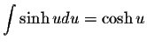 $\displaystyle \int \sinh u du = \cosh u$
