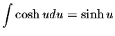 $\displaystyle \int \cosh u du = \sinh u$