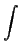 $\displaystyle \int $