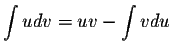 $\displaystyle \int udv = uv - \displaystyle \int vdu$