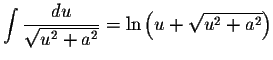 $\displaystyle \int\displaystyle \frac{du}{\sqrt{u^{2}+a^{2}}} = \ln \left( u+ \displaystyle\sqrt{u^{2} + a^{2}} \right)$