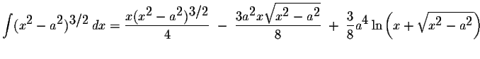 $\displaystyle \int(x^{\displaystyle2}-a^{\displaystyle2})^{\displaystyle3/2}\,d...
...e4}\ln\left(x+\displaystyle \sqrt{x^{\displaystyle2}-a^{\displaystyle2}}\right)$