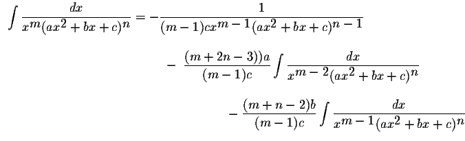 $\begin{array}{lcl}
\displaystyle \int\displaystyle \frac{dx}{x^{\displaystyle m...
...{x^{\displaystyle m-1}(ax^{\displaystyle2}+bx+c)^{\displaystyle n}}
\end{array}$