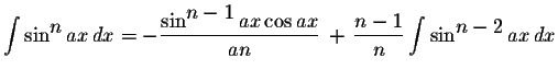 $\displaystyle \int\sin^{\displaystyle n}ax\,dx=-\displaystyle \frac{\sin^{\disp...
...,+\,\displaystyle \frac{n-1}{n}\displaystyle \int\sin^{\displaystyle n-2}ax\,dx$