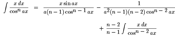 $\begin{array}{lcl}
\displaystyle \int\displaystyle \frac{x\,dx}{\cos^{\displays...
...playstyle \int\displaystyle \frac{x\,dx}{\cos^{\displaystyle n-2}ax}\end{array}$