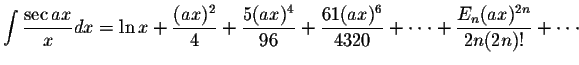 $\displaystyle\int\displaystyle \frac{\sec ax}{x}dx=\ln x+\displaystyle \frac{(a...
...\cdot\cdot\cdot + \displaystyle \frac{E_{n}(ax)^{2n}}{2n(2n)!}+ \cdot\cdot\cdot$