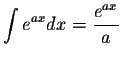 $\displaystyle\int e^{ax} dx =\displaystyle \frac{e^{ax}}{a}$
