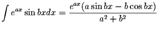 $\displaystyle\int e^{ax}\sin bx dx=\displaystyle \frac{e^{ax}(a\sin bx -b\cos bx)}{a^2+b^2}$