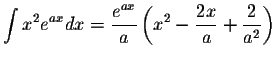 $\displaystyle\int x^2 e^{ax}dx=\displaystyle \frac{e^{ax}}{a}\left(x^2-\displaystyle \frac{2x}{a}+\displaystyle \frac{2}{a^2}\right)$