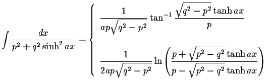 $\displaystyle\int\displaystyle \frac{dx}{p^2+q^2\sinh^2 ax}=\left\{ \begin{arra...
...2}\tanh ax}{p-\displaystyle \sqrt{p^2-q^2}\tanh ax}\right)
\end{array}\right. $
