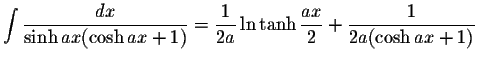 $\displaystyle\int\displaystyle \frac{dx}{\sinh ax(\cosh ax+1)}=\displaystyle \f...
...1}{2a}\ln\tanh\displaystyle \frac{ax}{2}+\displaystyle \frac{1}{2a(\cosh ax+1)}$