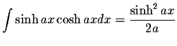 $\displaystyle\int\sinh ax\cosh ax dx=\displaystyle \frac{\sinh^2 ax}{2a}$