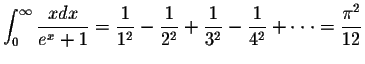 $\displaystyle\int_{0}^{\infty}\displaystyle \frac{xdx}{e^x+1}=\displaystyle \fr...
...2}-\displaystyle \frac{1}{4^2}+
\cdot\cdot\cdot =\displaystyle \frac{\pi^2}{12}$