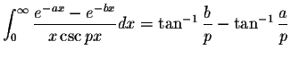 $\displaystyle\int_{0}^{\infty}\displaystyle \frac{e^{-ax}-e^{-bx}}{x\csc px}dx=\tan^{-1}\displaystyle \frac{b}{p}-\tan^{-1}\displaystyle \frac{a}{p}$