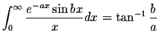 $\displaystyle\int_{0}^{\infty}\displaystyle \frac{e^{-ax}\sin bx}{x}dx=\tan^{-1}\displaystyle \frac{b}{a}$