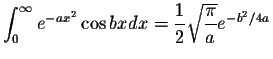 $\displaystyle\int_{0}^{\infty}e^{-ax^2}\cos bx dx=\displaystyle \frac{1}{2}\displaystyle \sqrt{\displaystyle \frac{\pi}{a}}e^{-b^2/4a}$