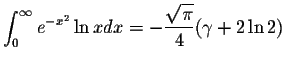 $\displaystyle\int_{0}^{\infty}e^{-x^2}\ln x dx=-\displaystyle \frac{\displaystyle \sqrt{\pi}}{4}(\gamma+2\ln 2)$
