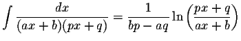 $\displaystyle \int\displaystyle \frac{dx}{(ax+b)(px+q)}=\displaystyle \frac{1}{bp-aq}\ln\left(\displaystyle \frac{px+q}{ax+b}\right)$