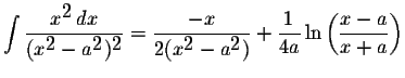 $\displaystyle \int\displaystyle \frac{x^{\displaystyle2}\,dx}{(x^{\displaystyle...
...yle2})}+\displaystyle \frac{1}{4a}\ln\left(\displaystyle \frac{x-a}{x+a}\right)$
